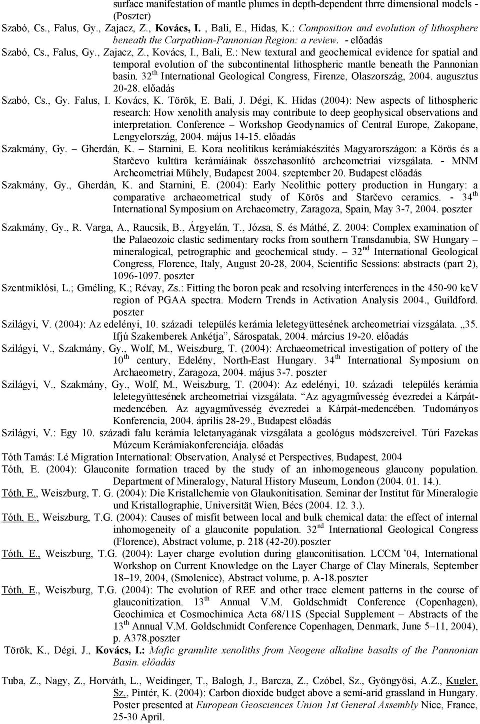 : New textural and geochemical evidence for spatial and temporal evolution of the subcontinental lithospheric mantle beneath the Pannonian basin.