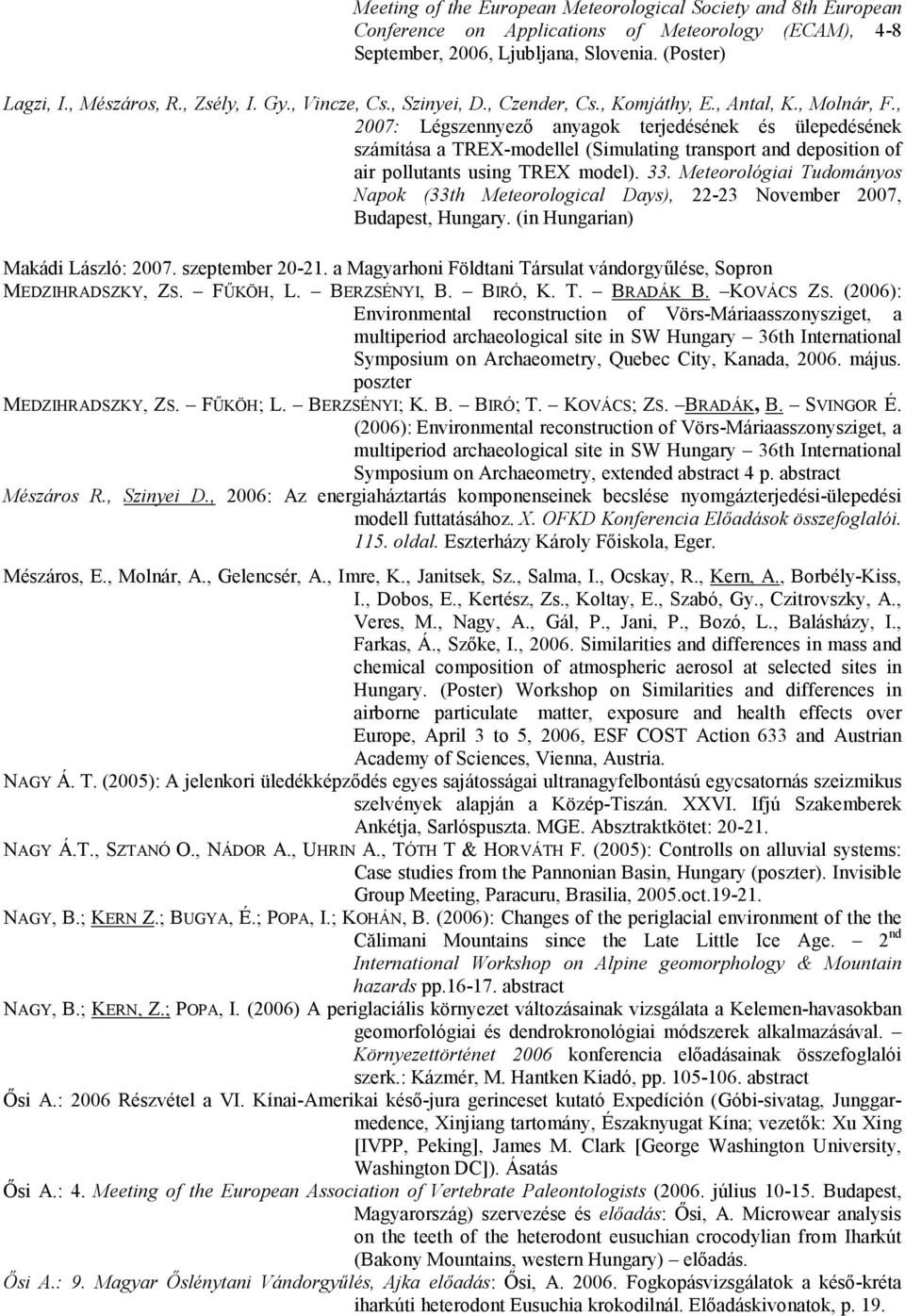 , 2007: Légszennyezı anyagok terjedésének és ülepedésének számítása a TREX-modellel (Simulating transport and deposition of air pollutants using TREX model). 33.