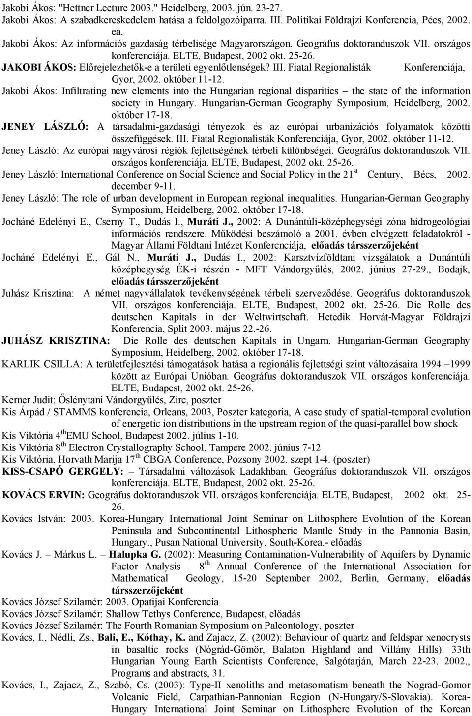 JAKOBI ÁKOS: Elırejelezhetık-e a területi egyenlıtlenségek? III. Fiatal Regionalisták Konferenciája, Gyor, 2002. október 11-12.