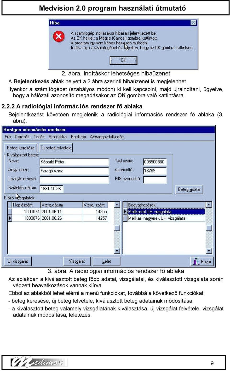 2.2 A radiológiai információs rendszer fő ablaka Bejelentkezést követően megjelenik a radiológiai információs rendszer fő ablaka (3. ábra)