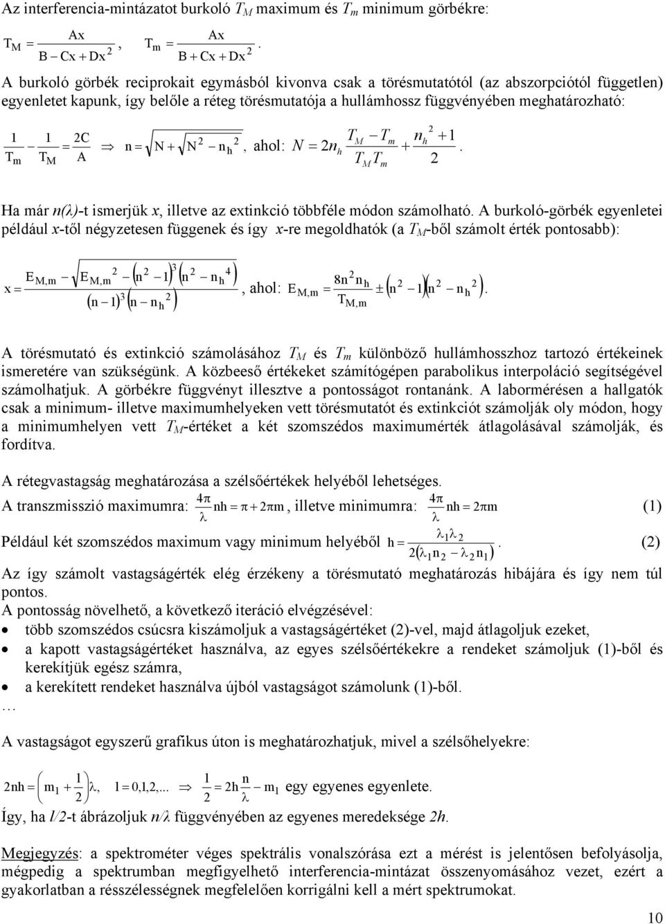 meghatározható: T 1 m 1 C = n = N + N n h, ahol: T A M + TM Tm nh 1 N = nh +. T T M m Ha már n()-t ismerjük x, illetve az extinkció többféle módon számolható.