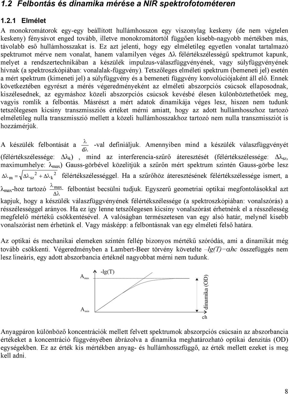 távolabb eső hullámhosszakat is.