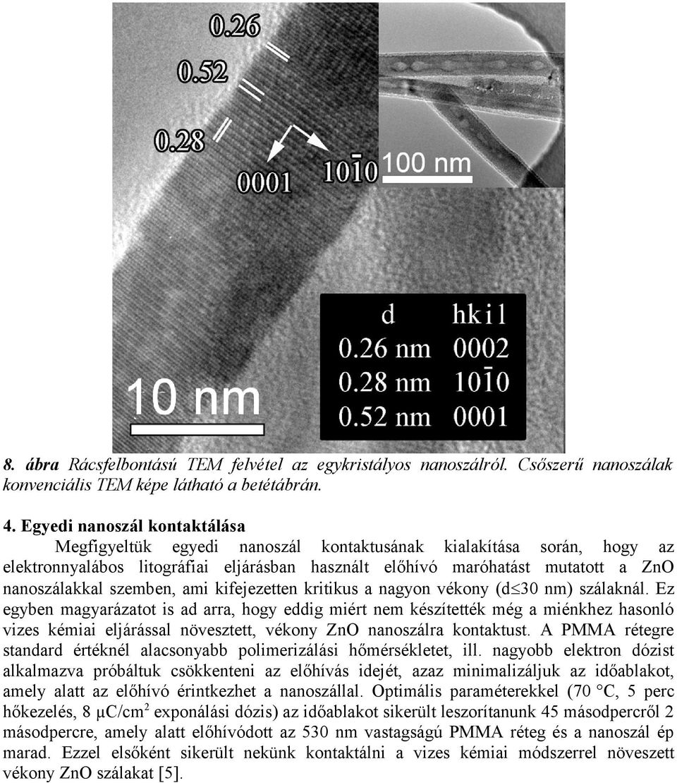 szemben, ami kifejezetten kritikus a nagyon vékony (d 30 nm) szálaknál.