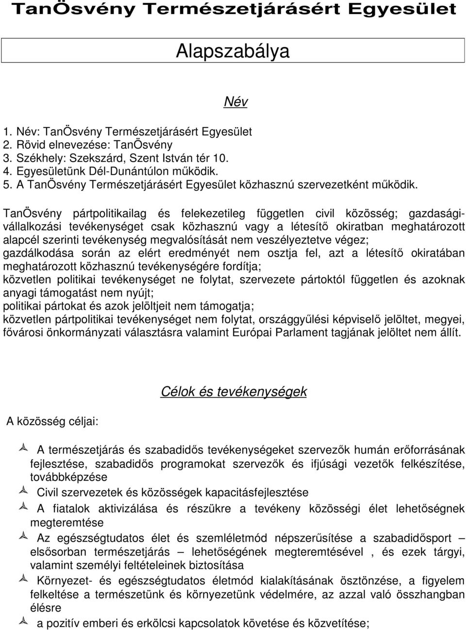 TanÖsvény pártpolitikailag és felekezetileg független civil közösség; gazdaságivállalkozási tevékenységet csak közhasznú vagy a létesítő okiratban meghatározott alapcél szerinti tevékenység