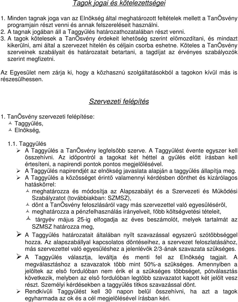 A tagok kötelesek a TanÖsvény érdekeit lehetőség szerint előmozdítani, és mindazt kikerülni, ami által a szervezet hitelén és céljain csorba eshetne.