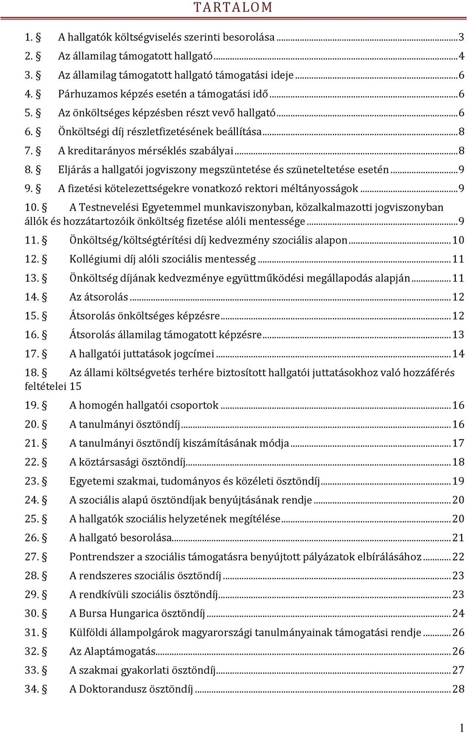 Eljárás a hallgatói jogviszony megszüntetése és szüneteltetése esetén... 9 9. A fizetési kötelezettségekre vonatkozó rektori méltányosságok... 9 10.