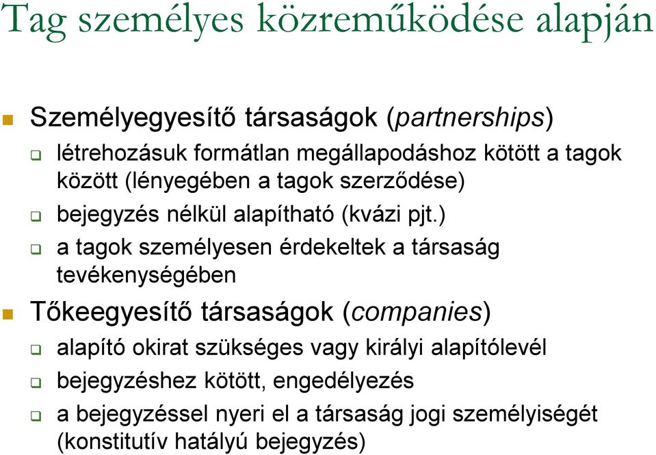 ) a tagok személyesen érdekeltek a társaság tevékenységében Tőkeegyesítő társaságok (companies) alapító okirat