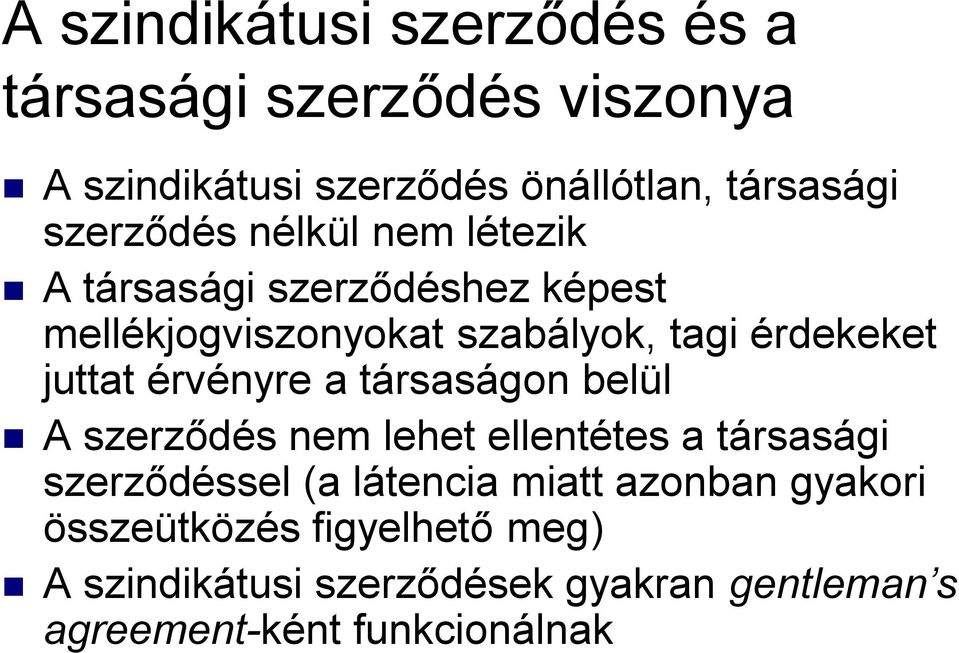 juttat érvényre a társaságon belül A szerződés nem lehet ellentétes a társasági szerződéssel (a látencia miatt