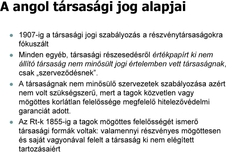 A társaságnak nem minősülő szervezetek szabályozása azért nem volt szükségszerű, mert a tagok közvetlen vagy mögöttes korlátlan felelőssége megfelelő