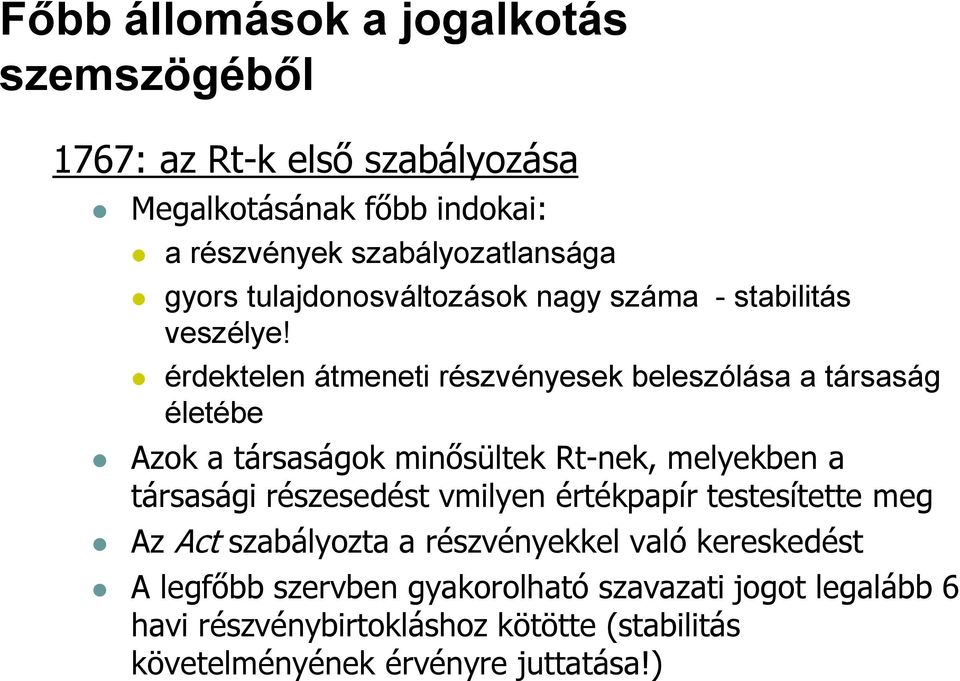 érdektelen átmeneti részvényesek beleszólása a társaság életébe Azok a társaságok minősültek Rt-nek, melyekben a társasági részesedést