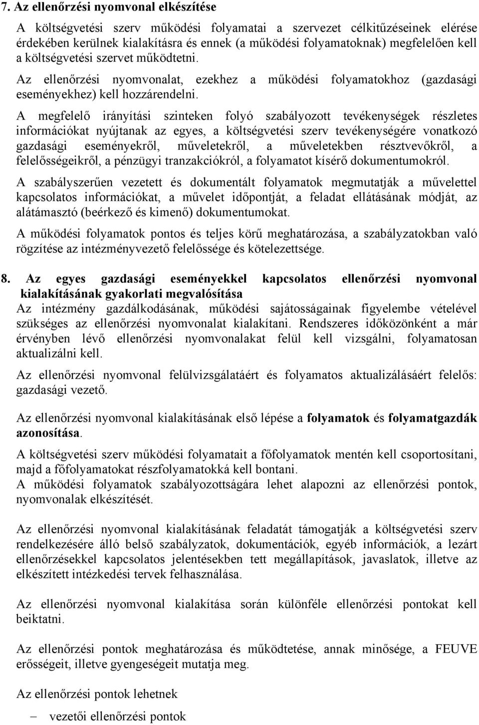 A megfelelő irányítási szinteken folyó szabályozott tevékenységek részletes információkat nyújtanak az egyes, a költségvetési szerv tevékenységére vonatkozó gazdasági eseményekről, műveletekről, a