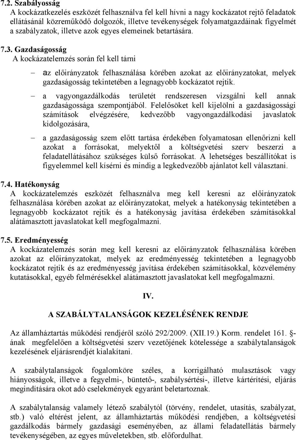 Gazdaságosság A kockázatelemzés során fel kell tárni az előirányzatok felhasználása körében azokat az előirányzatokat, melyek gazdaságosság tekintetében a legnagyobb kockázatot rejtik.