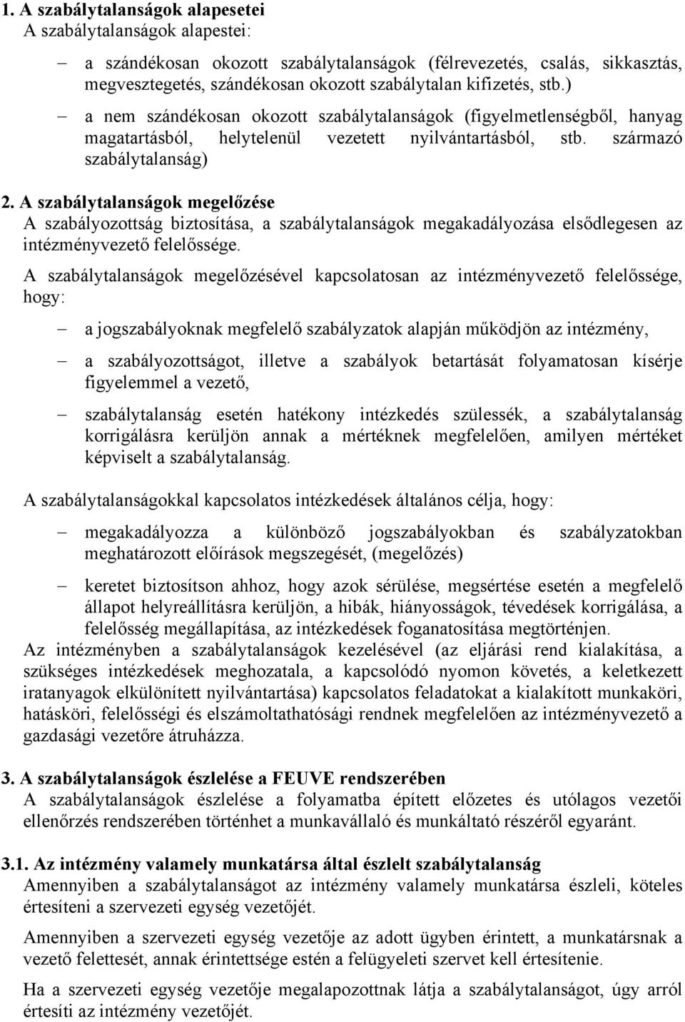 A szabálytalanságok megelőzése A szabályozottság biztosítása, a szabálytalanságok megakadályozása elsődlegesen az intézmény felelőssége.