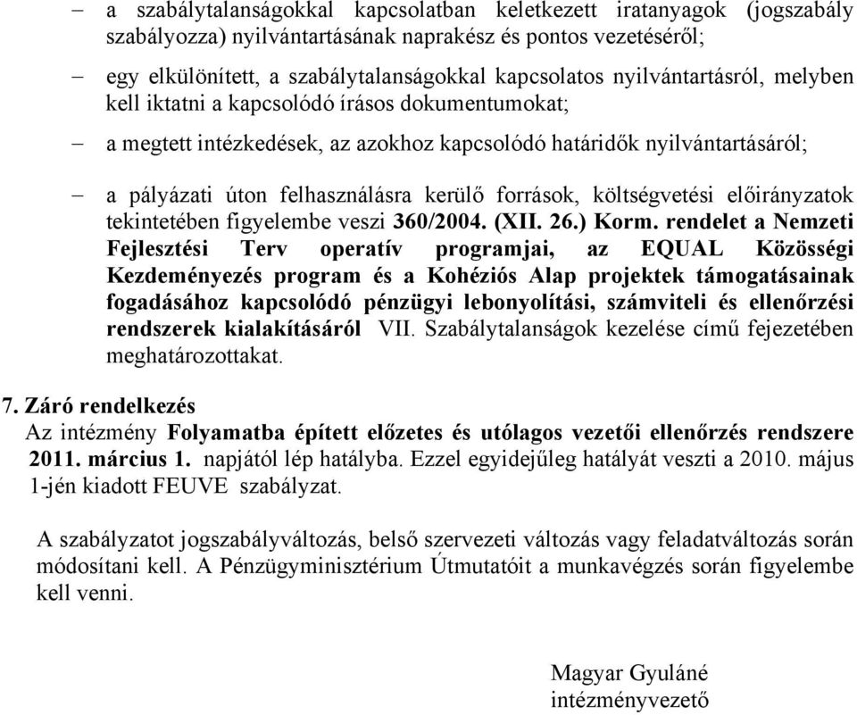 költségvetési előirányzatok tekintetében figyelembe veszi 360/2004. (XII. 26.) Korm.