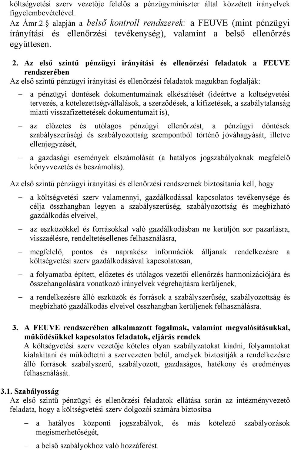 Az első szintű pénzügyi irányítási és ellenőrzési feladatok a FEUVE rendszerében Az első szintű pénzügyi irányítási és ellenőrzési feladatok magukban foglalják: a pénzügyi döntések dokumentumainak