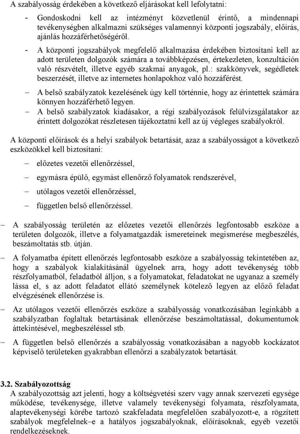 - A központi jogszabályok megfelelő alkalmazása érdekében biztosítani kell az adott területen dolgozók számára a továbbképzésen, értekezleten, konzultáción való részvételt, illetve egyéb szakmai