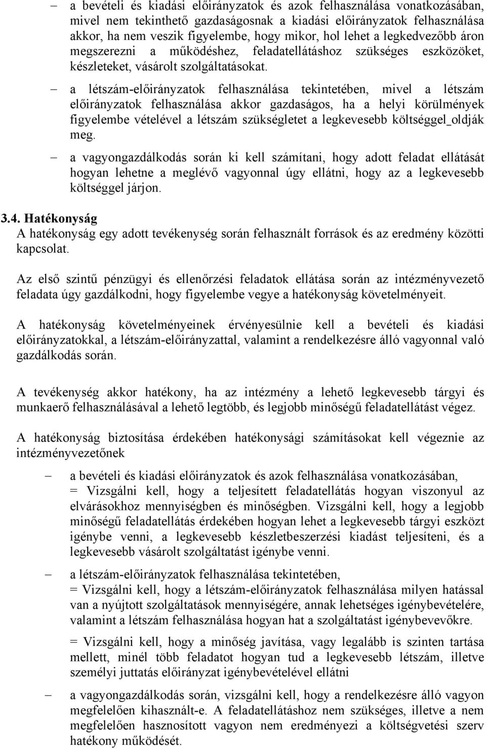 a létszám-előirányzatok felhasználása tekintetében, mivel a létszám előirányzatok felhasználása akkor gazdaságos, ha a helyi körülmények figyelembe vételével a létszám szükségletet a legkevesebb