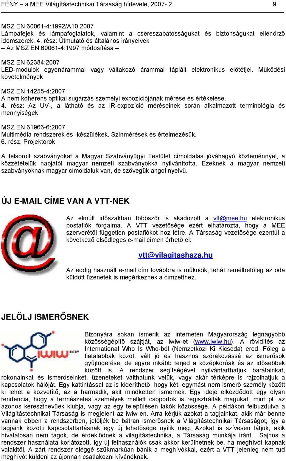 Működési követelmények MSZ EN 14255-4:2007 A nem koherens optikai sugárzás személyi expozíciójának mérése és értékelése. 4.