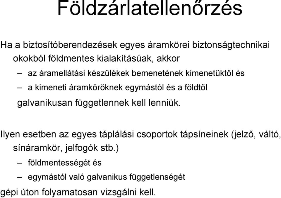 a földtől galvanikusan függetlennek kell lenniük.