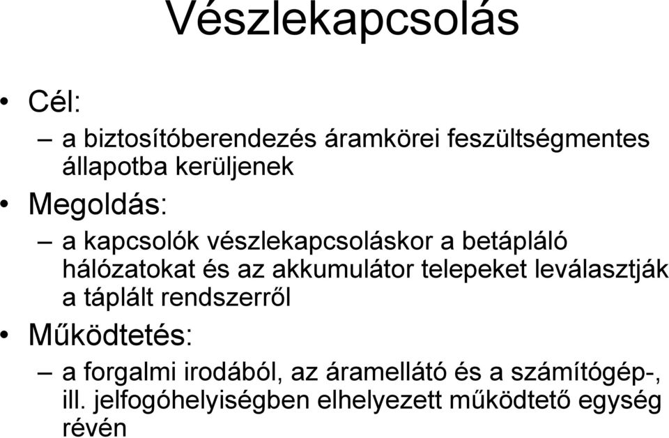 akkumulátor telepeket leválasztják a táplált rendszerről Működtetés: a forgalmi