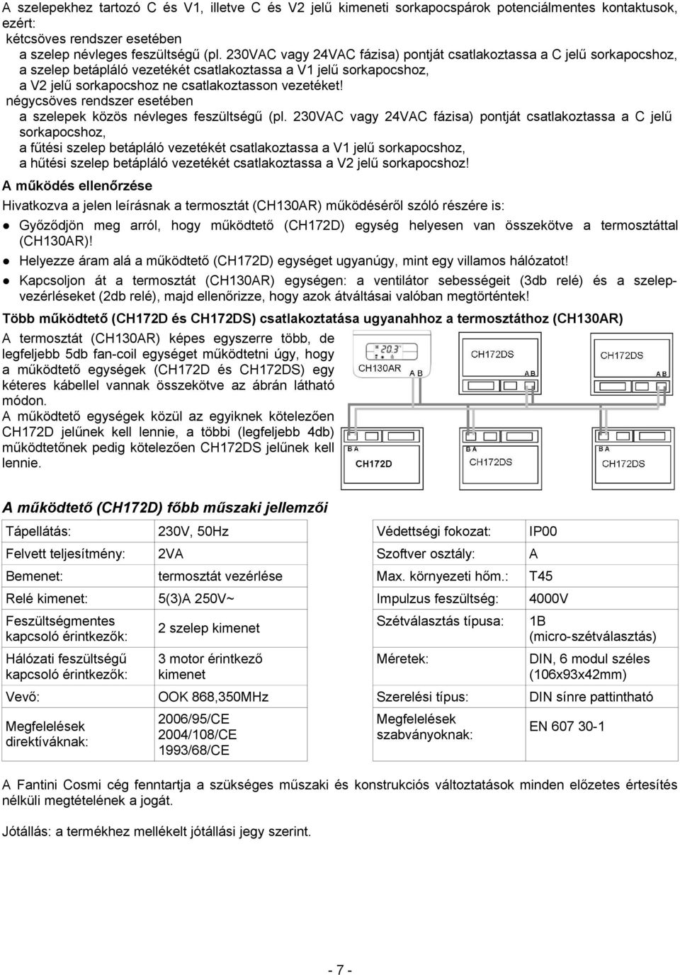 négycsöves rendszer esetében a szelepek közös névleges feszültségű (pl.
