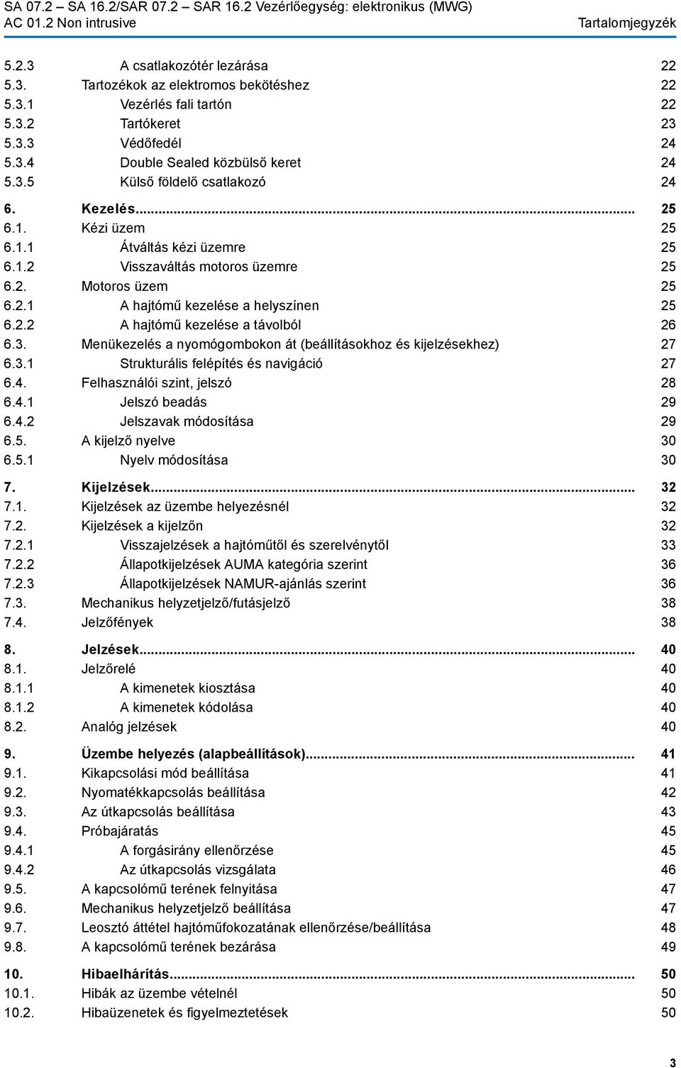 Menükezelés a nyomógombokon át (beállításokhoz és kijelzésekhez) 6.3.1 Strukturális felépítés és navigáció 6.4. Felhasználói szint, jelszó 6.4.1 Jelszó beadás 6.4.2 Jelszavak módosítása 6.5.