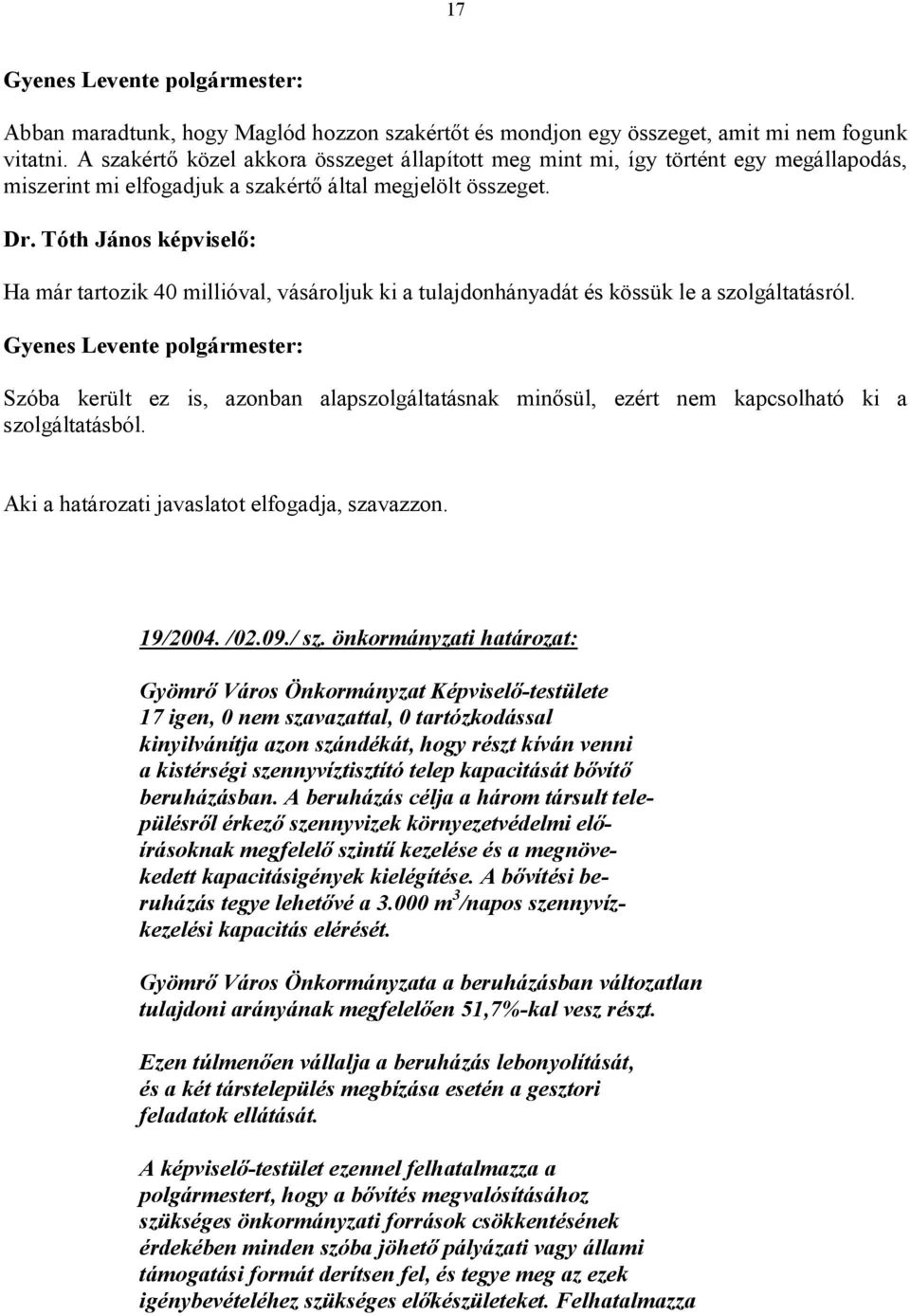 Tóth János képviselő: Ha már tartozik 40 millióval, vásároljuk ki a tulajdonhányadát és kössük le a szolgáltatásról.
