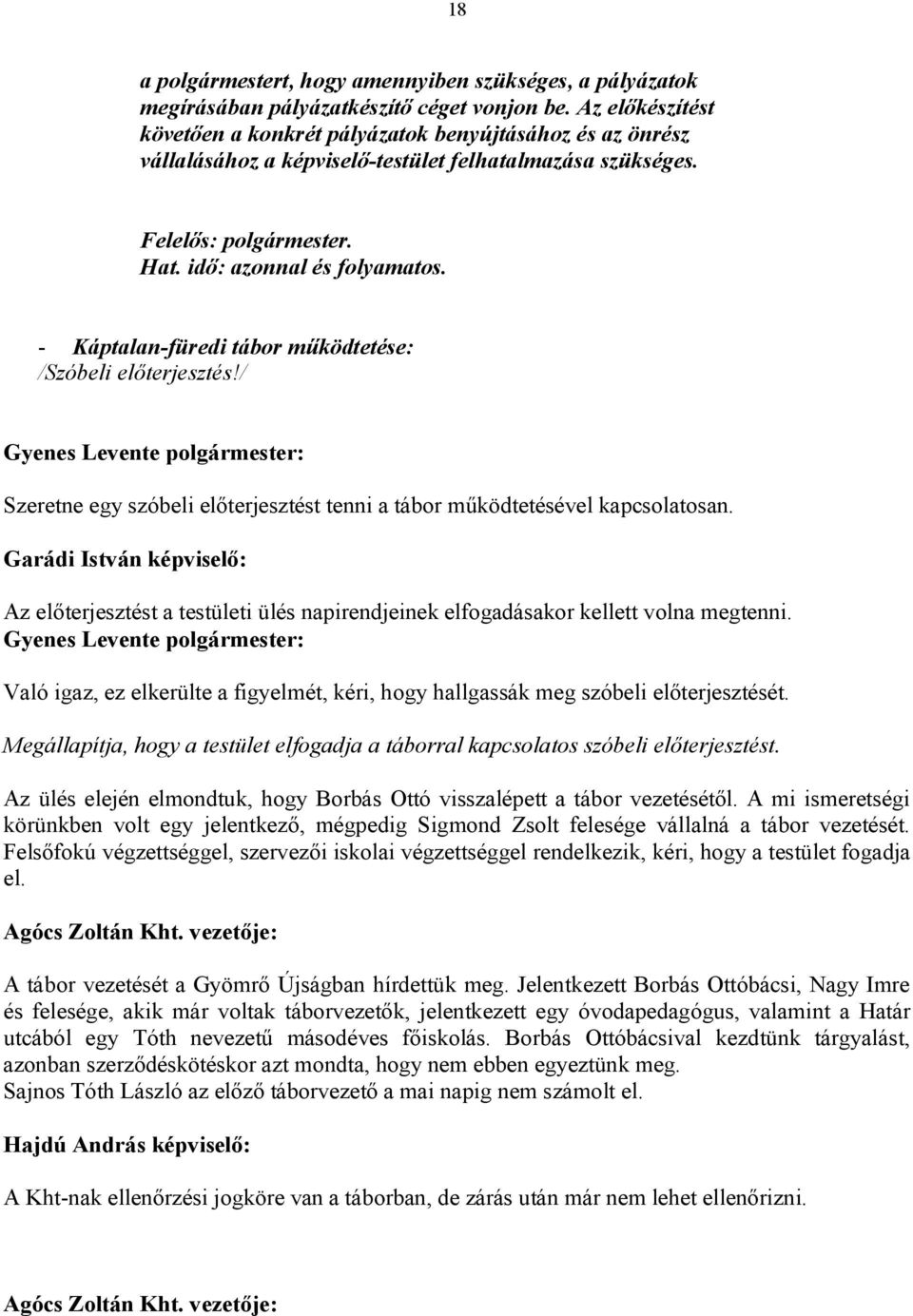 - Káptalan-füredi tábor működtetése: /Szóbeli előterjesztés!/ Szeretne egy szóbeli előterjesztést tenni a tábor működtetésével kapcsolatosan.