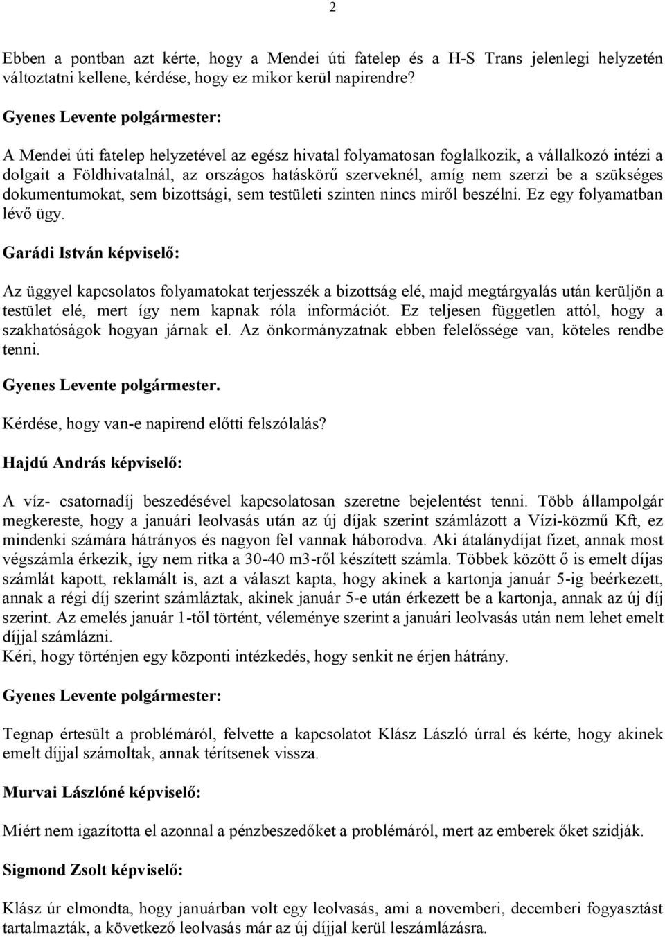 dokumentumokat, sem bizottsági, sem testületi szinten nincs miről beszélni. Ez egy folyamatban lévő ügy.