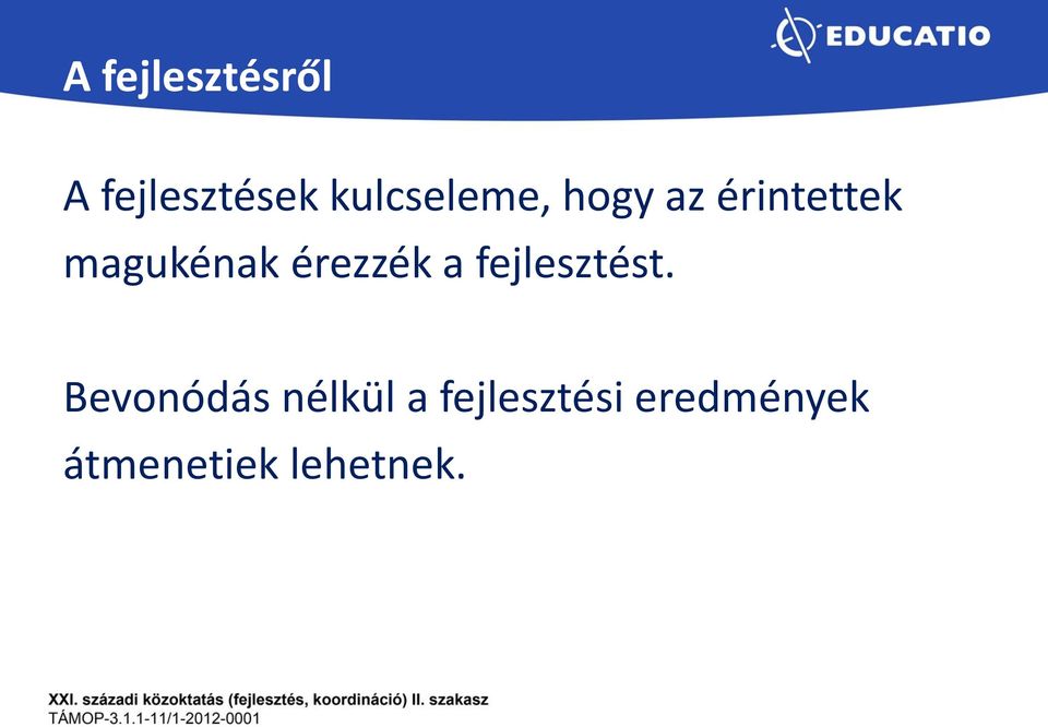 magukénak érezzék a fejlesztést.