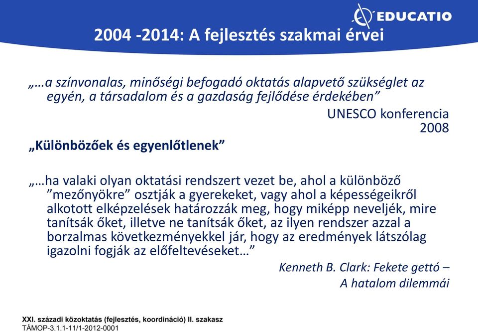 gyerekeket, vagy ahl a képességeikről alkttt elképzelések határzzák meg, hgy miképp neveljék, mire tanítsák őket, illetve ne tanítsák őket, az