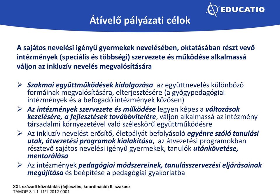 szervezete és működése legyen képes a váltzásk kezelésére, a fejlesztések tvábbvitelére, váljn alkalmassá az intézmény társadalmi környezetével való széleskörű együttműködésre Az inkluzív nevelést