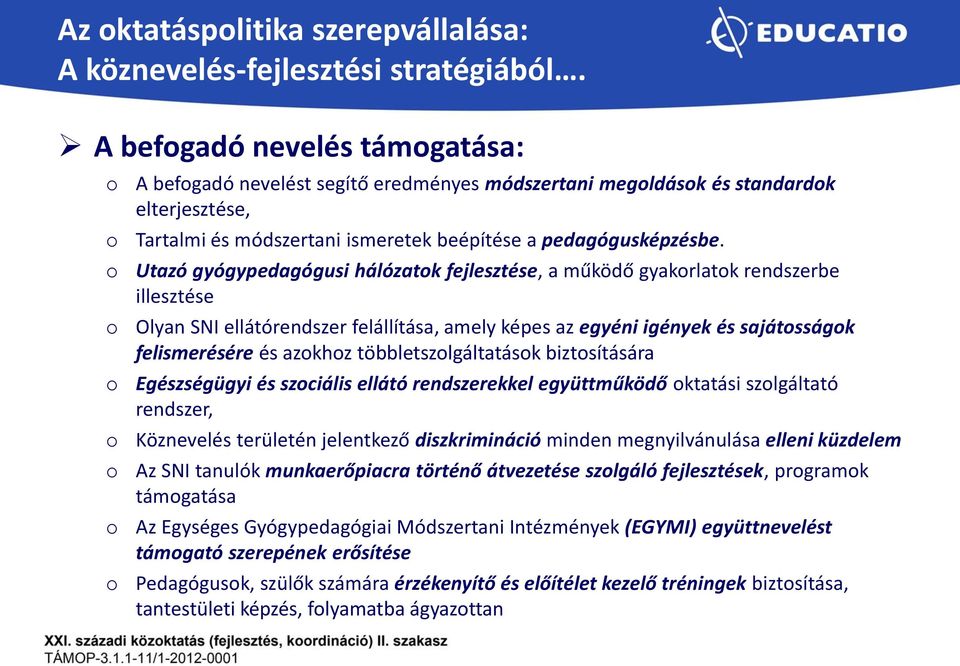 Utazó gyógypedagógusi hálózatk fejlesztése, a működő gyakrlatk rendszerbe illesztése Olyan SNI ellátórendszer felállítása, amely képes az egyéni igények és sajátsságk felismerésére és azkhz