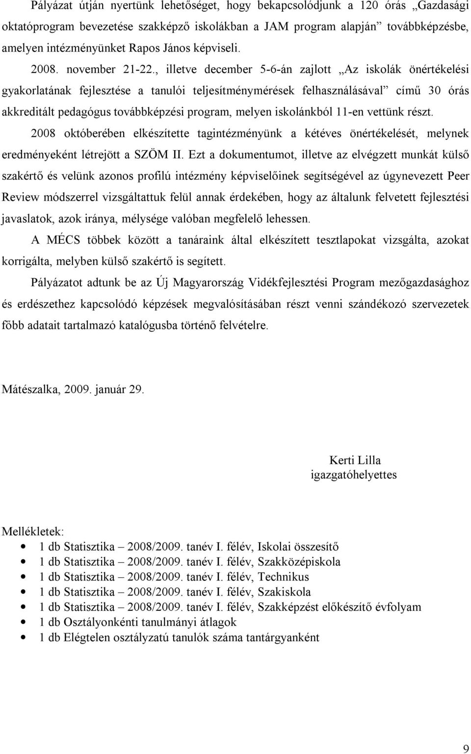 , illetve december 5-6-án zajlott Az iskolák önértékelési gyakorlatának fejlesztése a tanulói teljesítménymérések felhasználásával című 30 órás akkreditált pedagógus továbbképzési program, melyen