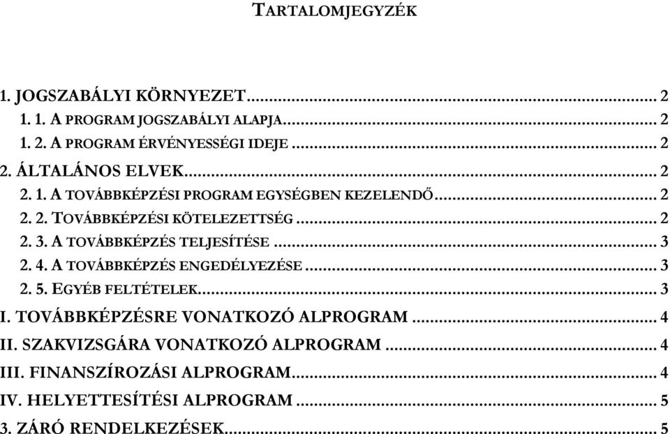 A TOVÁBBKÉPZÉS TELJESÍTÉSE... 3 2. 4. A TOVÁBBKÉPZÉS ENGEDÉLYEZÉSE... 3 2. 5. EGYÉB FELTÉTELEK... 3 I.