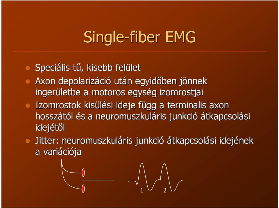 ideje függ f a terminalis axon hosszától és s a neuromuszkuláris ris junkció