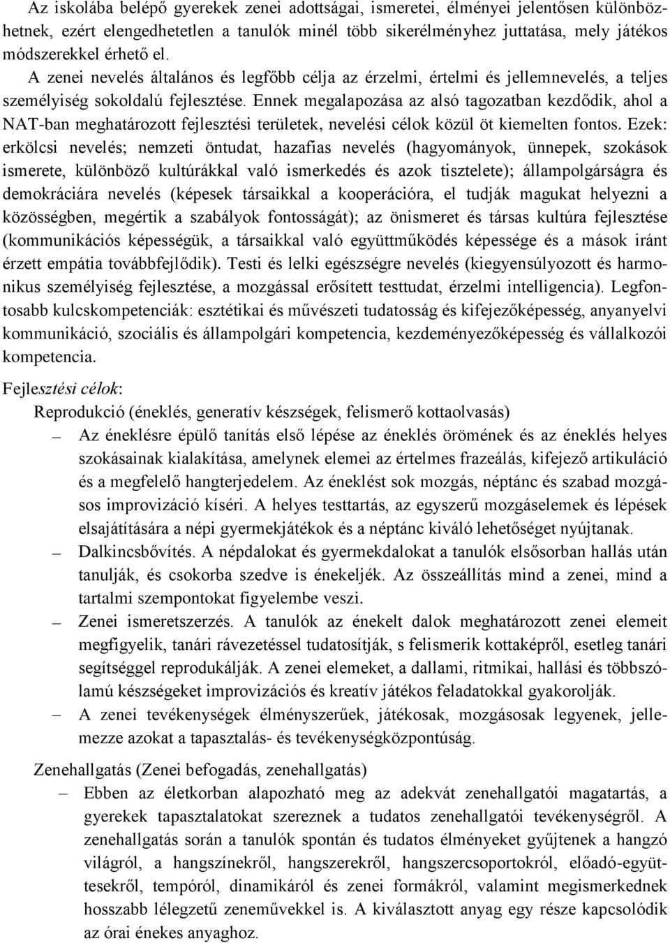 Ennek megalapozása az alsó tagozatban kezdődik, ahol a NAT-ban meghatározott fejlesztési területek, nevelési célok közül öt kiemelten fontos.