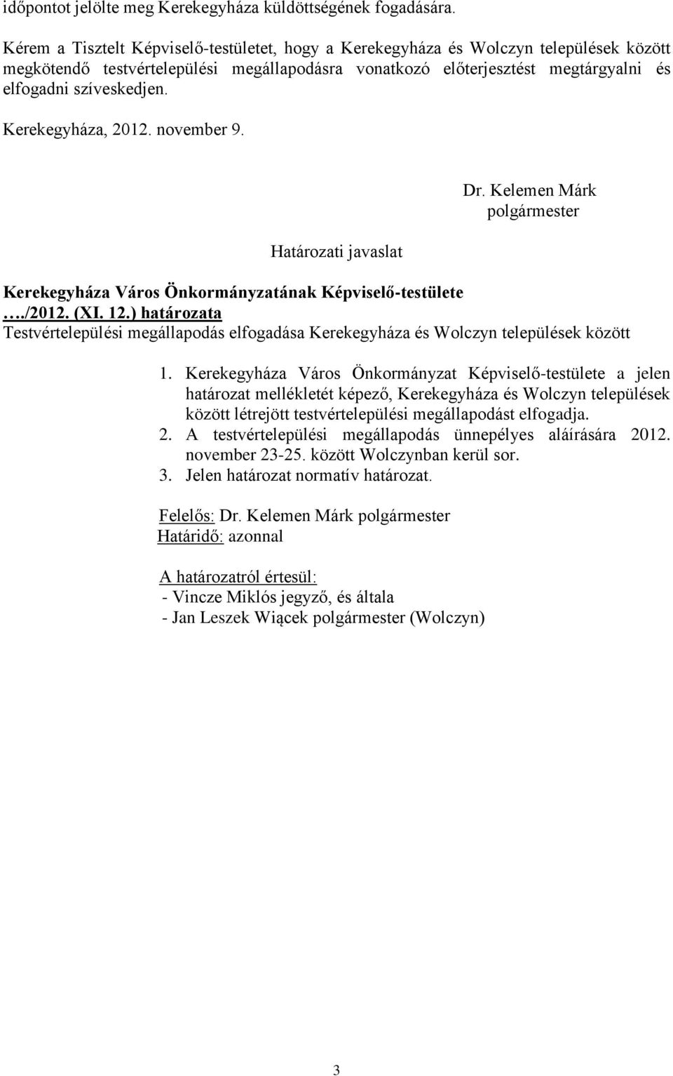 Kerekegyháza, 2012. november 9. Határozati javaslat polgármester Kerekegyháza Város Önkormányzatának Képviselő-testülete./2012. (XI. 12.