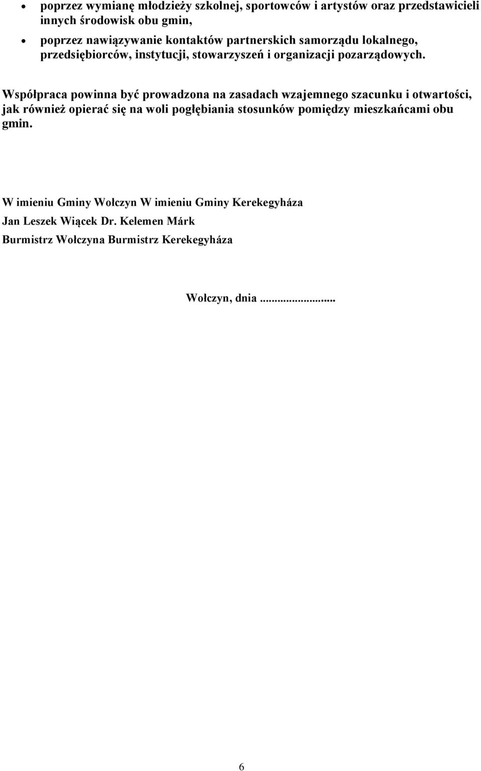 Współpraca powinna być prowadzona na zasadach wzajemnego szacunku i otwartości, jak również opierać się na woli pogłębiania stosunków