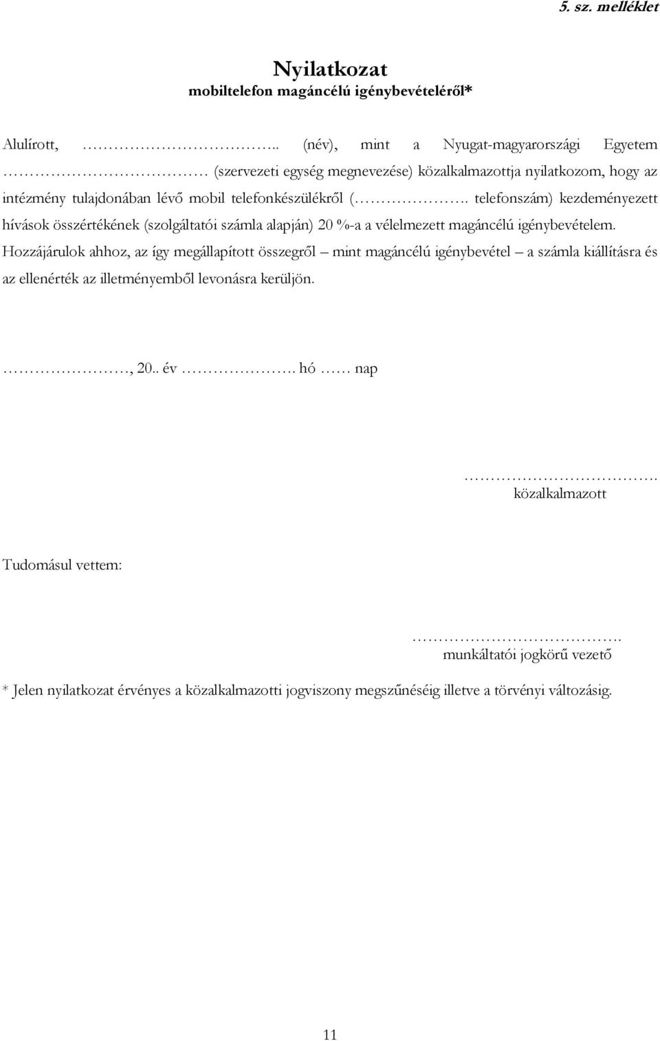 telefonszám) kezdeményezett hívások összértékének (szolgáltatói számla alapján) 20 %-a a vélelmezett magáncélú igénybevételem.