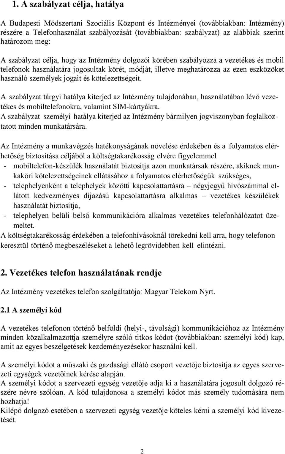 használó személyek jogait és kötelezettségeit. A szabályzat tárgyi hatálya kiterjed az Intézmény tulajdonában, használatában lévő vezetékes és mobiltelefonokra, valamint SIM-kártyákra.