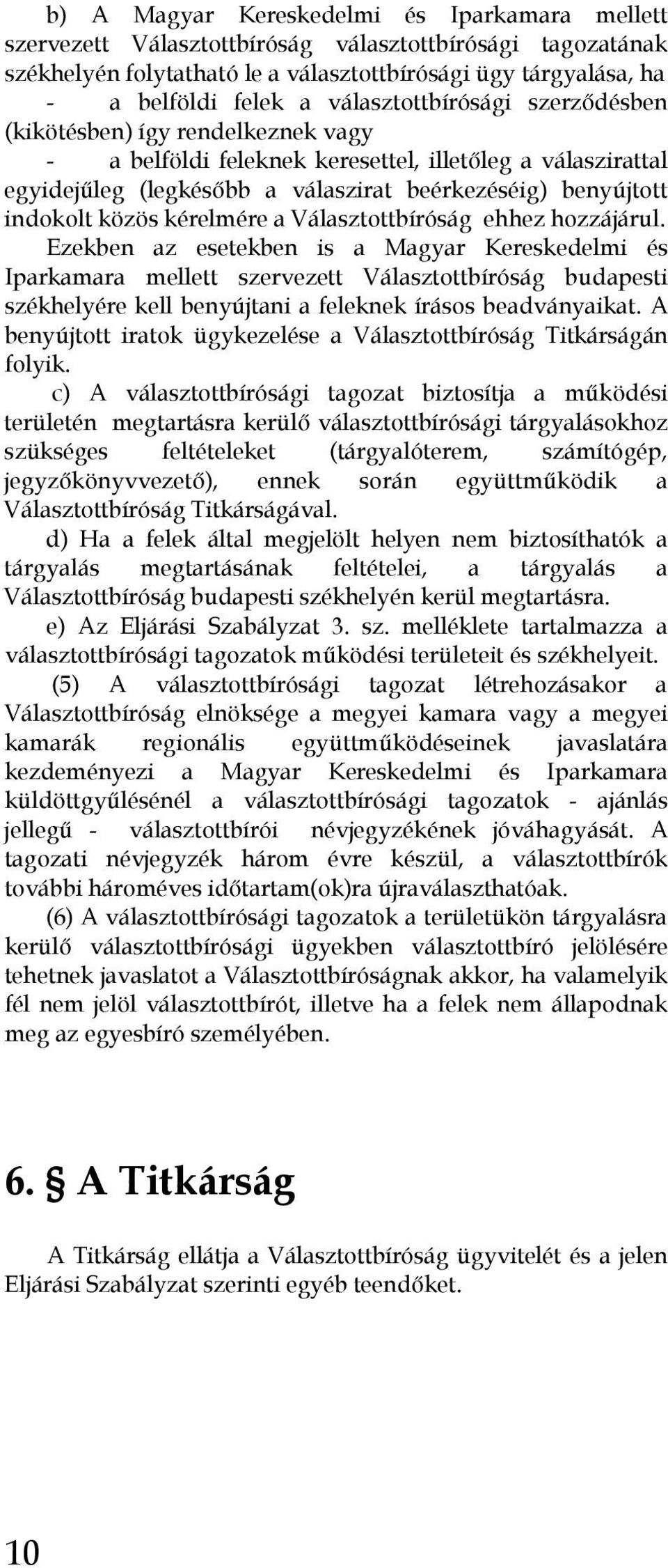 közös kérelmére a Választottbíróság ehhez hozzájárul.