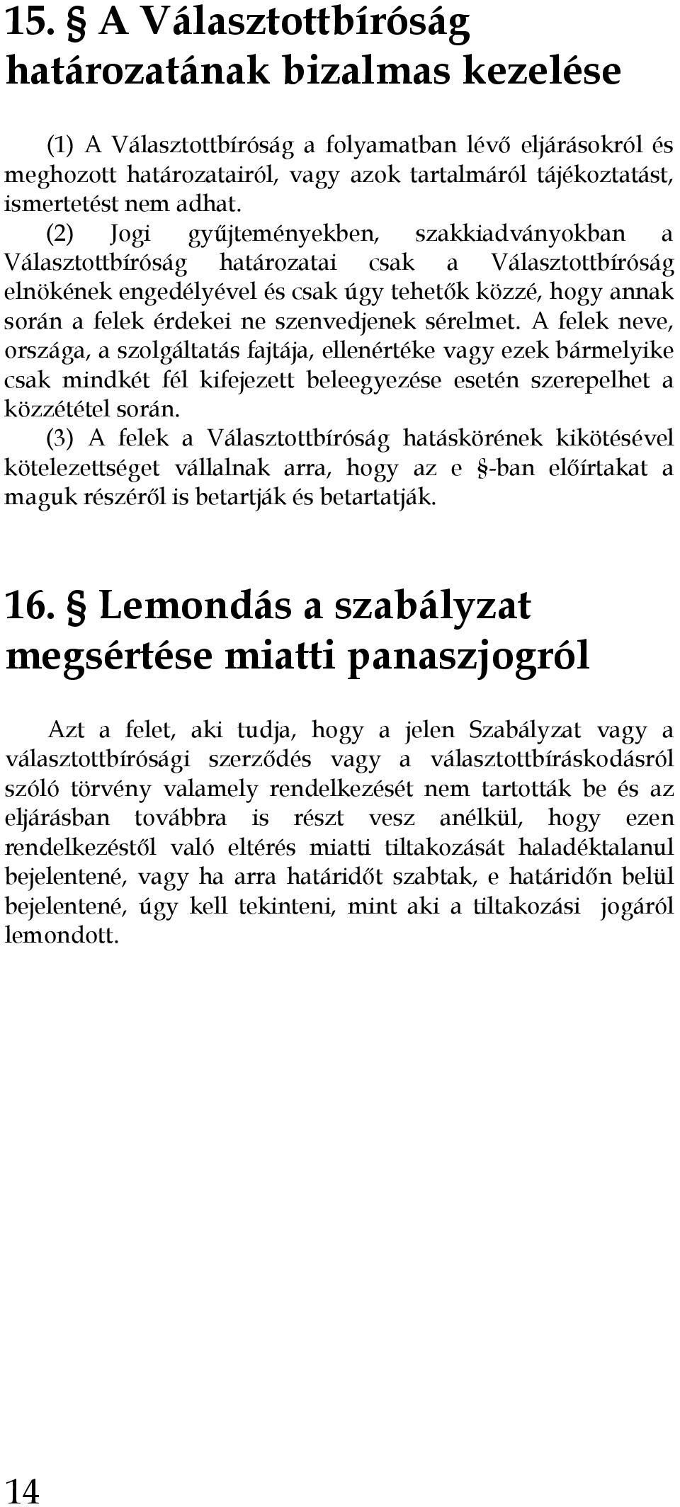 sérelmet. A felek neve, országa, a szolgáltatás fajtája, ellenértéke vagy ezek bármelyike csak mindkét fél kifejezett beleegyezése esetén szerepelhet a közzététel során.