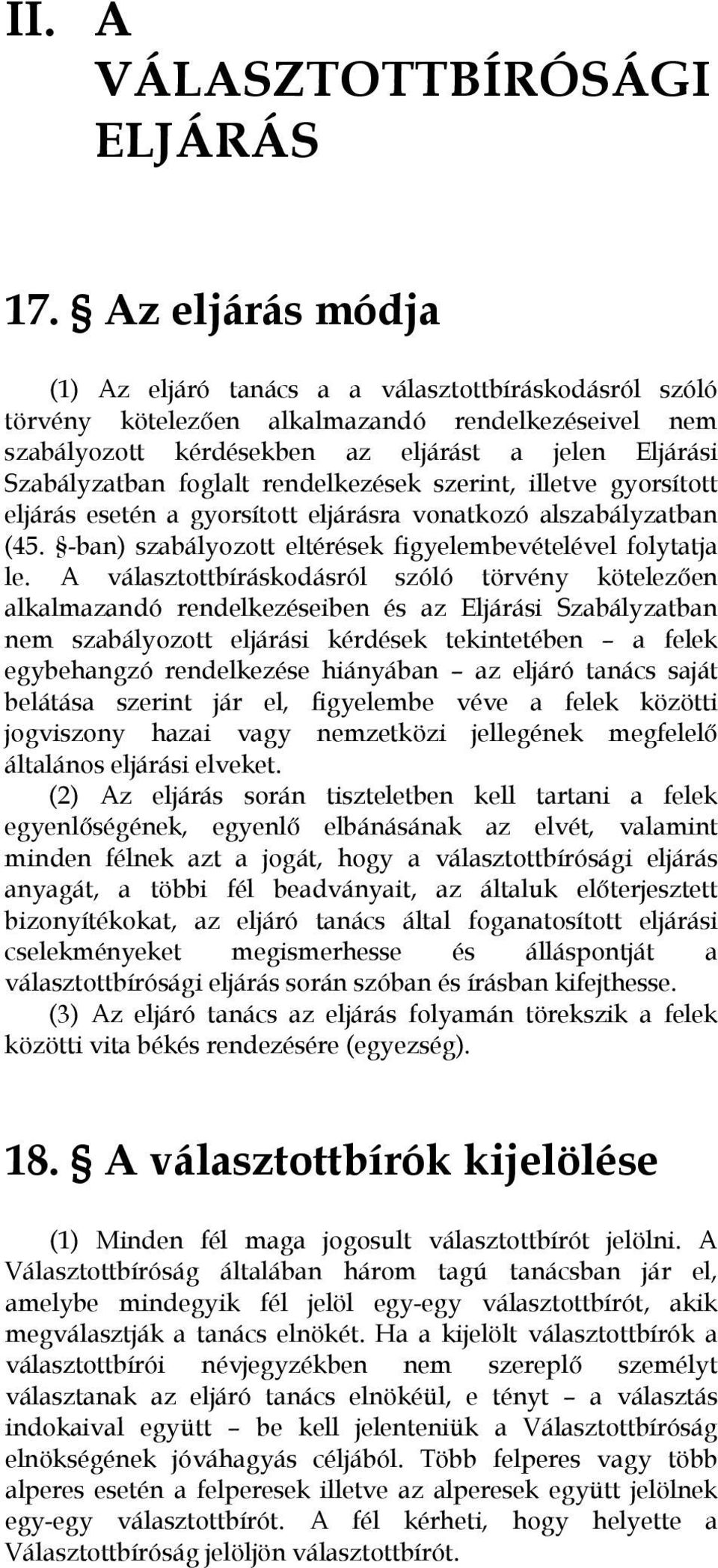 foglalt rendelkezések szerint, illetve gyorsított eljárás esetén a gyorsított eljárásra vonatkozó alszabályzatban (45. -ban) szabályozott eltérések figyelembevételével folytatja le.