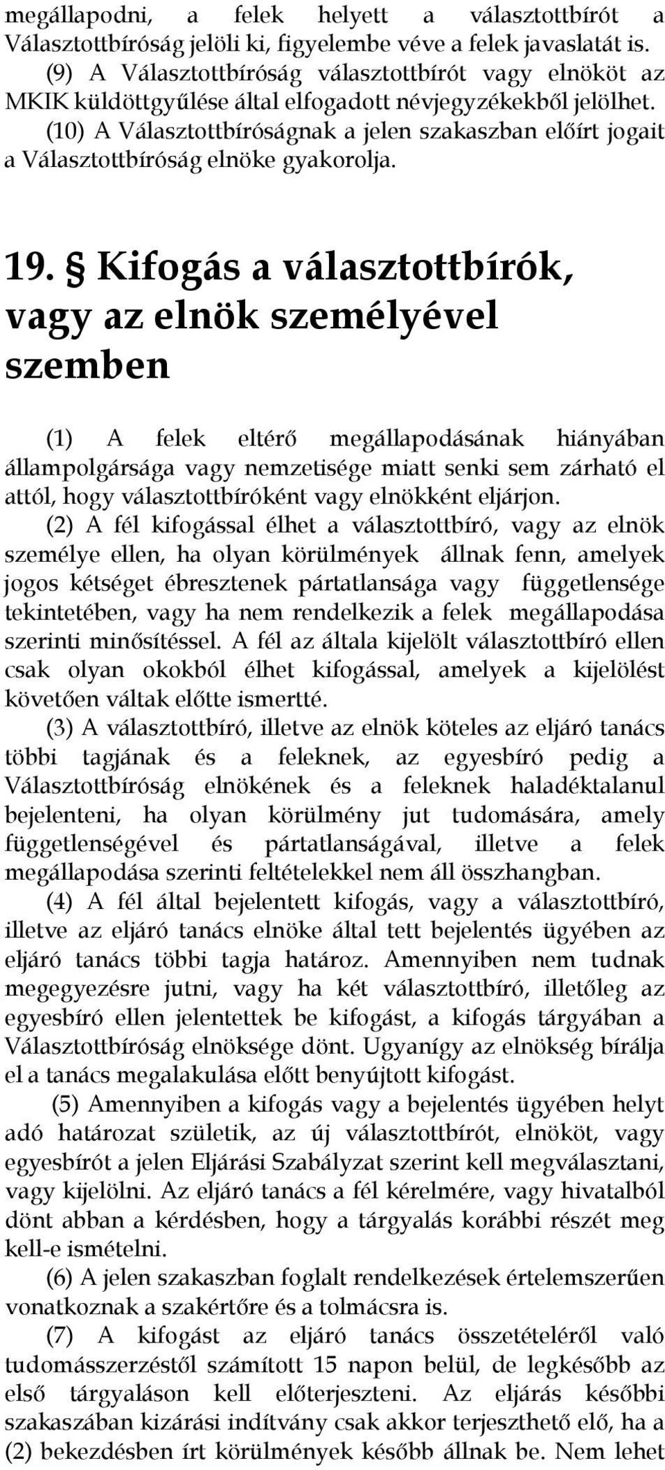 (10) A Választottbíróságnak a jelen szakaszban előírt jogait a Választottbíróság elnöke gyakorolja. 19.