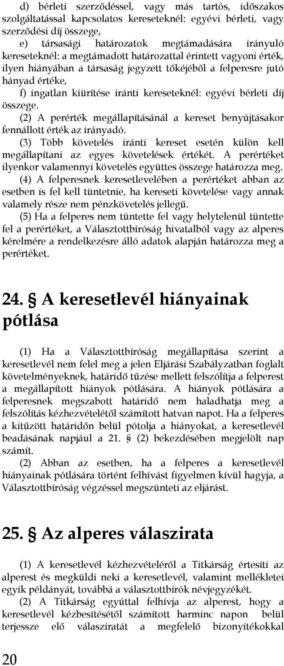 bérleti díj összege. (2) A perérték megállapításánál a kereset benyújtásakor fennállott érték az irányadó.