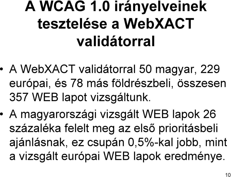 magyar, 229 európai, és 78 más földrészbeli, összesen 357 WEB lapot vizsgáltunk.