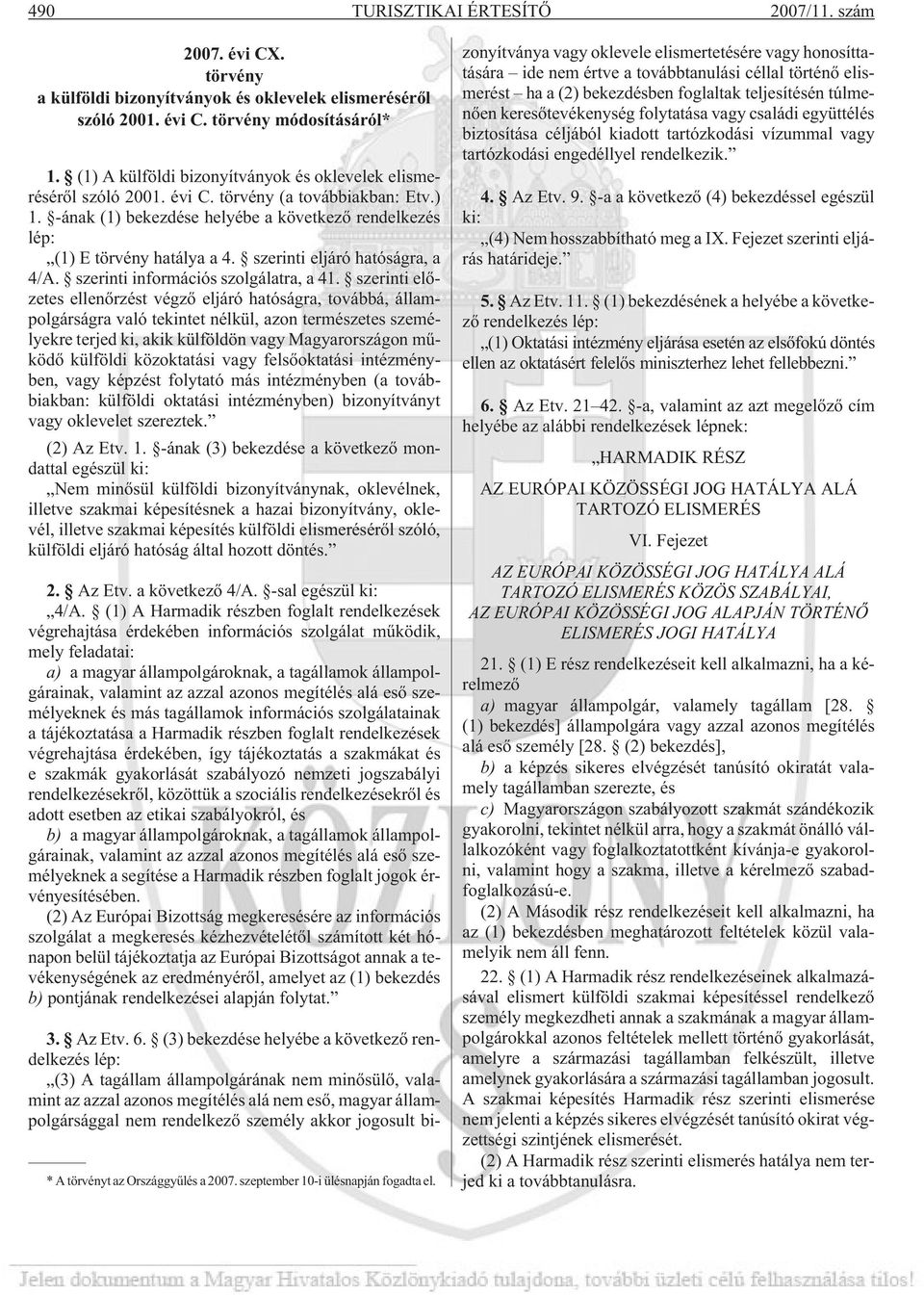 szerinti eljáró hatóságra, a 4/A. szerinti információs szolgálatra, a 41.