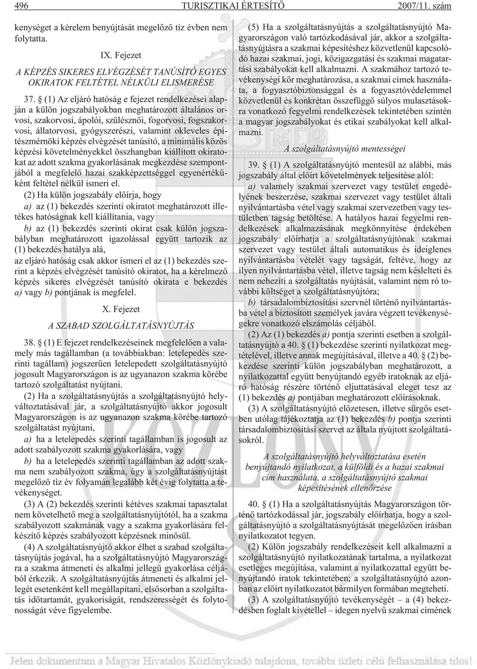 valamint okleveles építészmérnöki képzés elvégzését tanúsító, a minimális közös képzési követelményekkel összhangban kiállított okiratokat az adott szakma gyakorlásának megkezdése szempontjából a