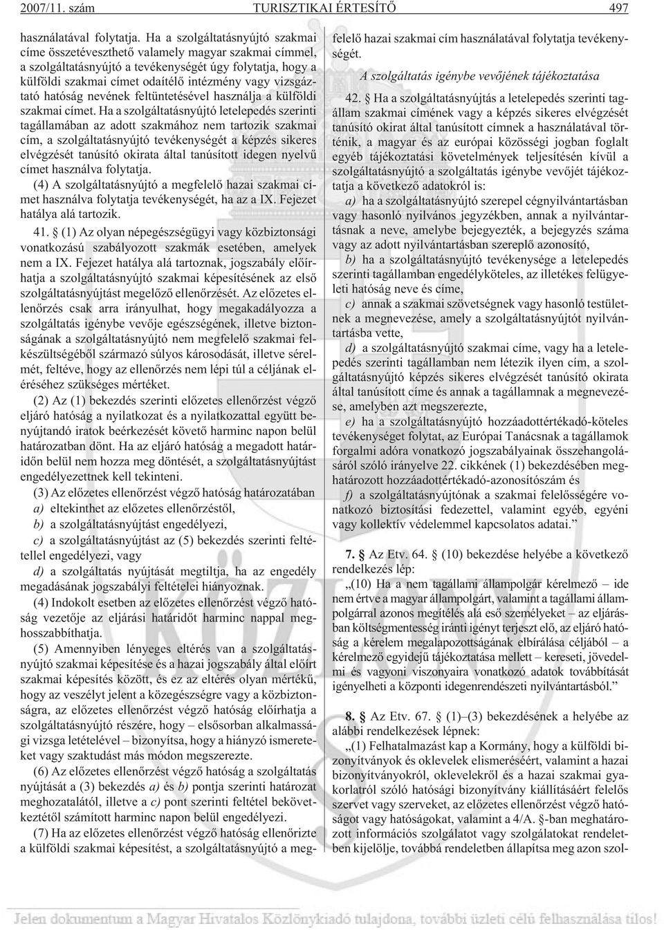 vizsgáztató hatóság nevének feltüntetésével használja a külföldi szakmai címet.